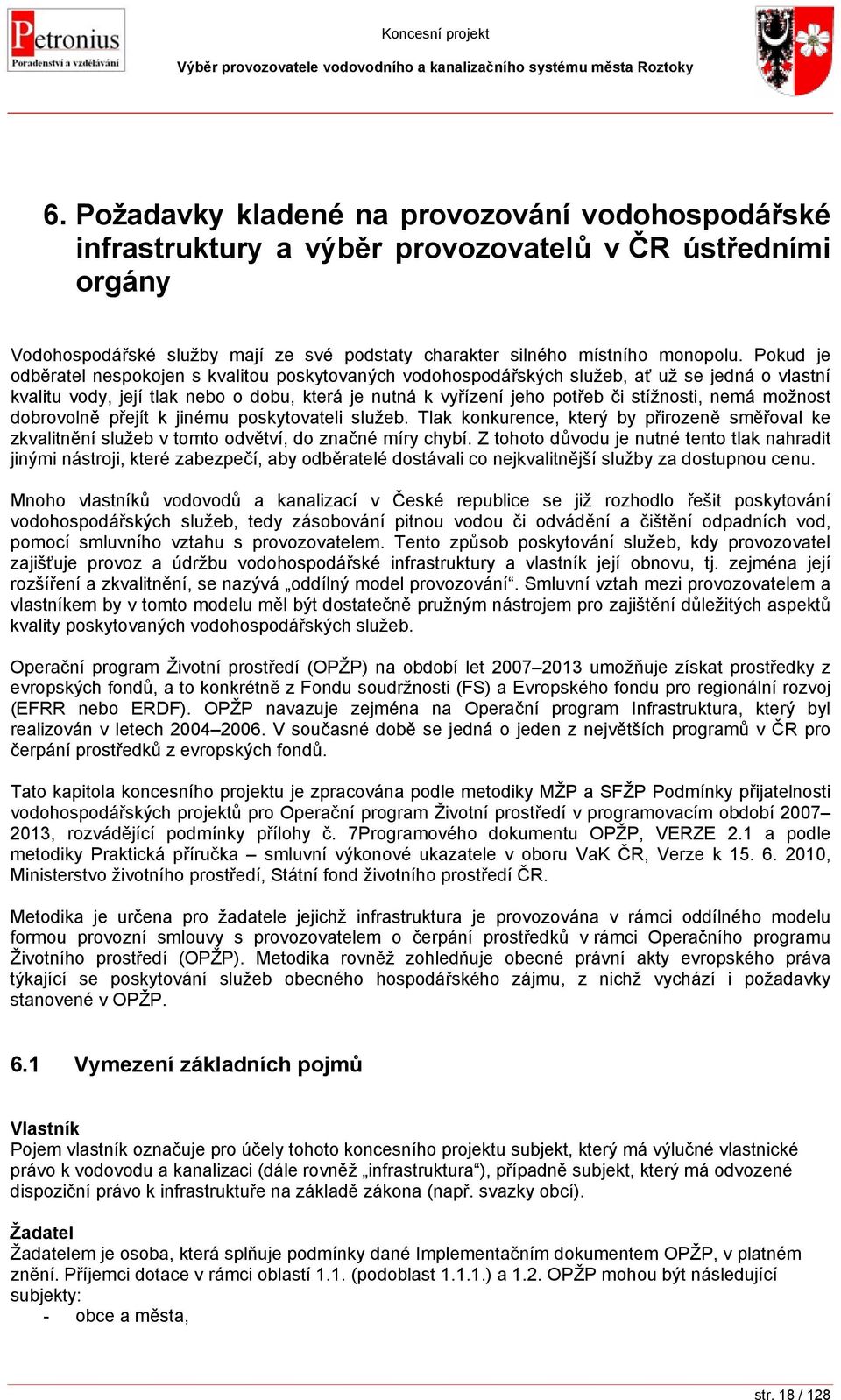 možnost dobrovolně přejít k jinému poskytovateli služeb. Tlak konkurence, který by přirozeně směřoval ke zkvalitnění služeb v tomto odvětví, do značné míry chybí.