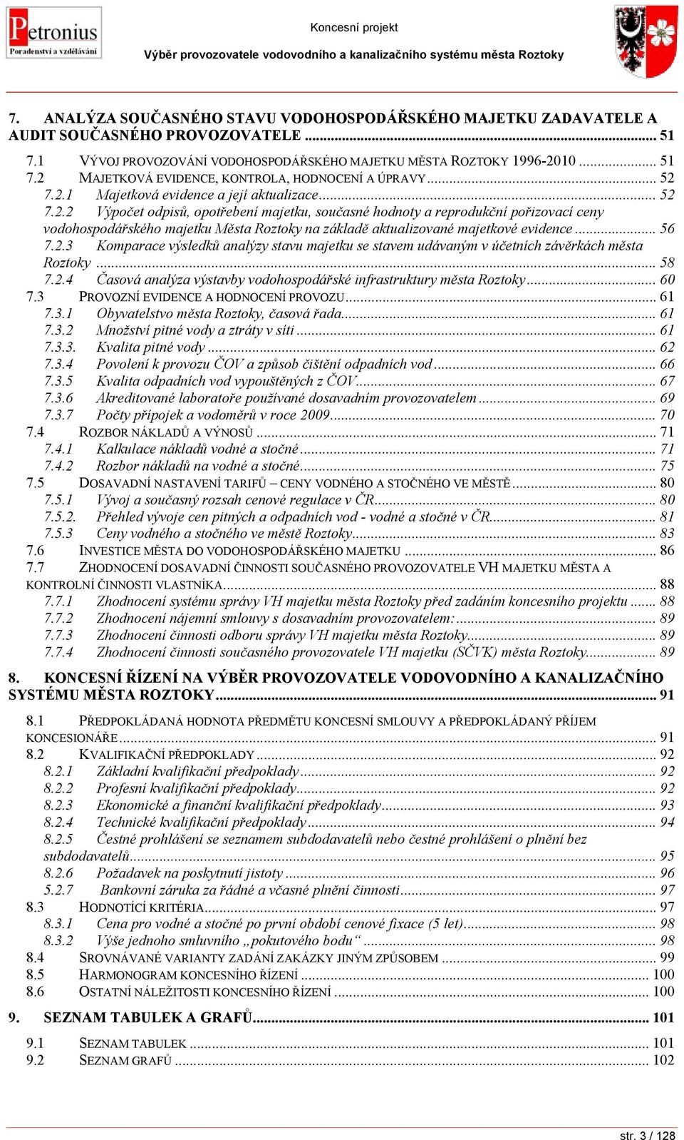 .. 56 7.2.3 Komparace výsledků analýzy stavu majetku se stavem udávaným v účetních závěrkách města Roztoky... 58 7.2.4 Časová analýza výstavby vodohospodářské infrastruktury města Roztoky... 60 7.