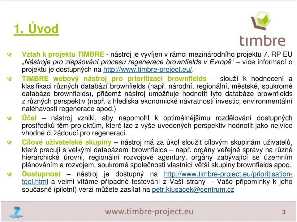 TIMBRE webový nástroj pro prioritizaci brownfields slouží k hodnocení a klasifikaci různých databází brownfields (např.