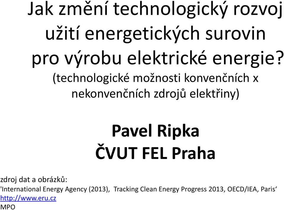 (technologické možnosti konvenčních x nekonvenčních zdrojů elektřiny) Pavel