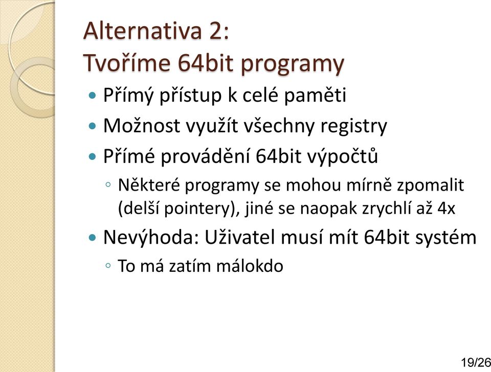 programy se mohou mírně zpomalit (delší pointery), jiné se naopak