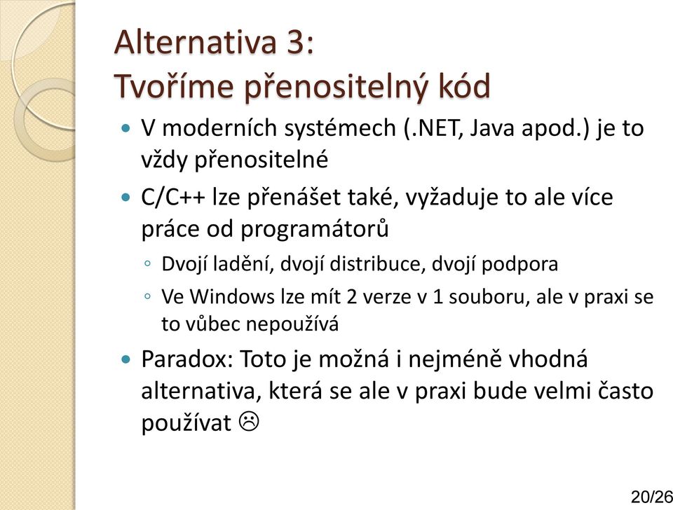 ladění, dvojí distribuce, dvojí podpora Ve Windows lze mít 2 verze v 1 souboru, ale v praxi se to