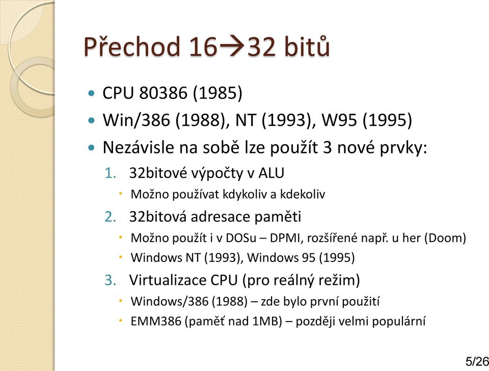 32bitová adresace paměti Možno použít i v DOSu DPMI, rozšířené např.