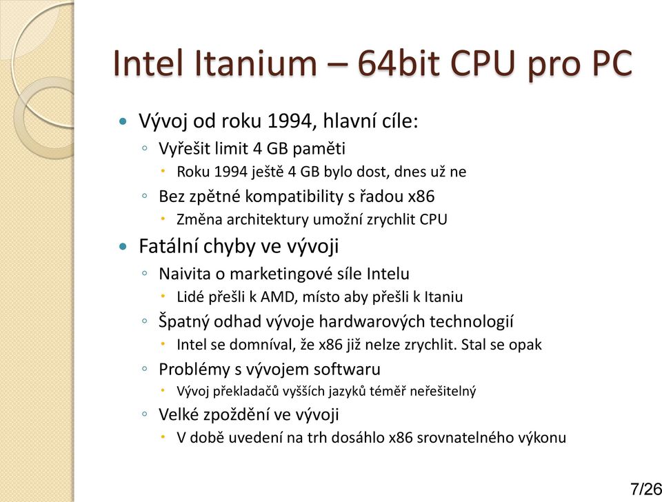 místo aby přešli k Itaniu Špatný odhad vývoje hardwarových technologií Intel se domníval, že x86 již nelze zrychlit.