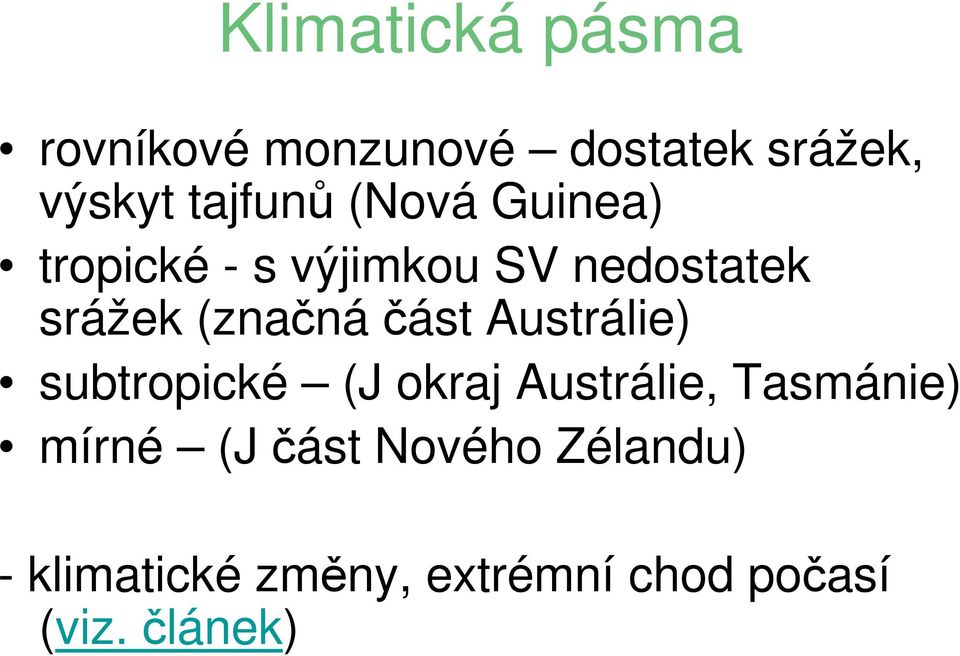 část Austrálie) subtropické (J okraj Austrálie, Tasmánie) mírné (J