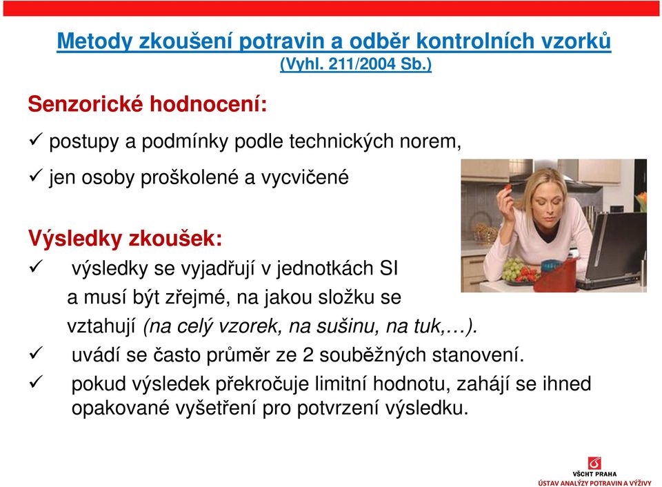 zkoušek: výsledky se vyjadřují v jednotkách SI a musí být zřejmé, na jakou složku se vztahují (na celý vzorek, na