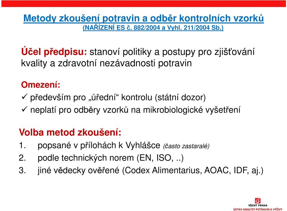 pro úřední kontrolu (státní dozor) neplatí pro odběry vzorků na mikrobiologické vyšetření Volba metod zkoušení: 1.