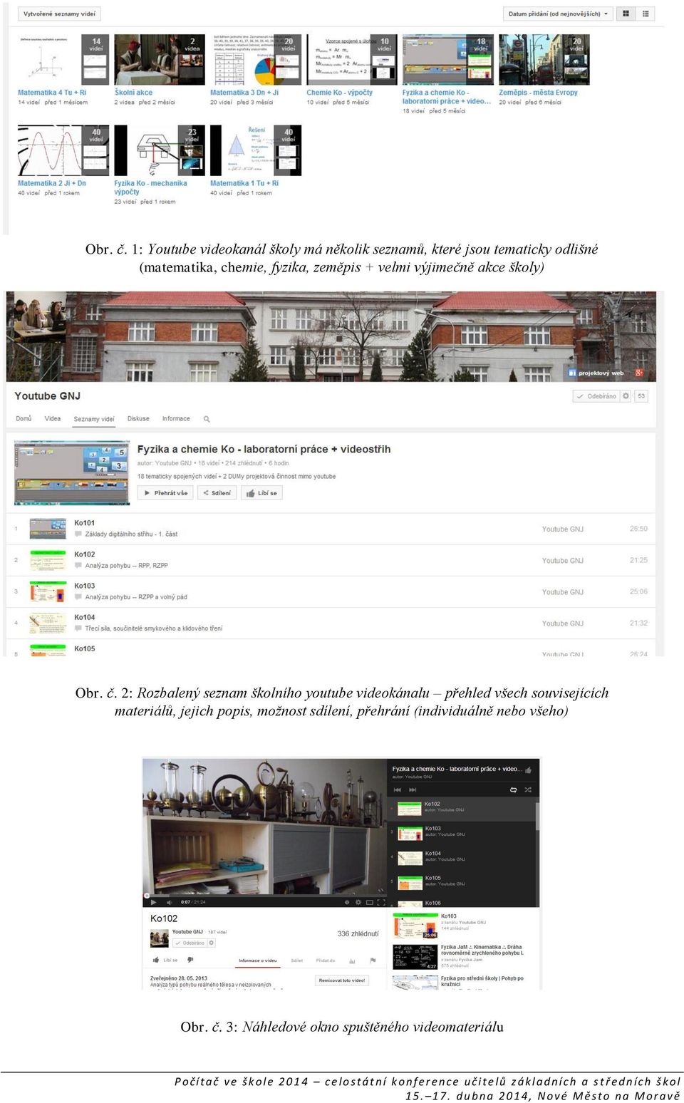 chemie, fyzika, zeměpis + velmi výjimečně akce školy)  2: Rozbalený seznam školního youtube
