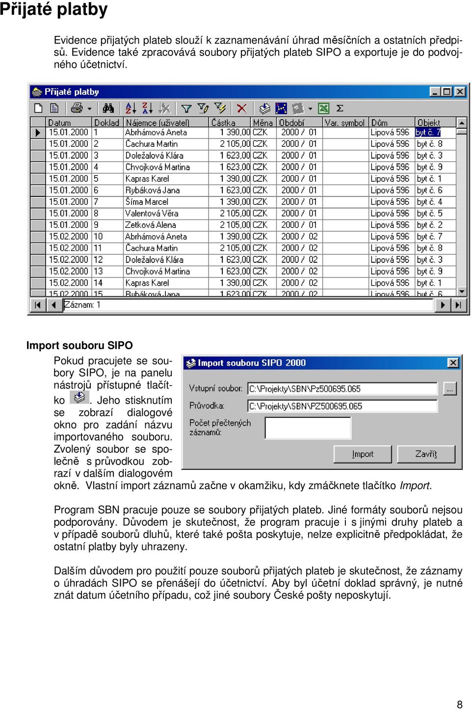 Zvolený soubor se společně s průvodkou zobrazí v dalším dialogovém okně. Vlastní import záznamů začne v okamžiku, kdy zmáčknete tlačítko Import. Program SBN pracuje pouze se soubory přijatých plateb.