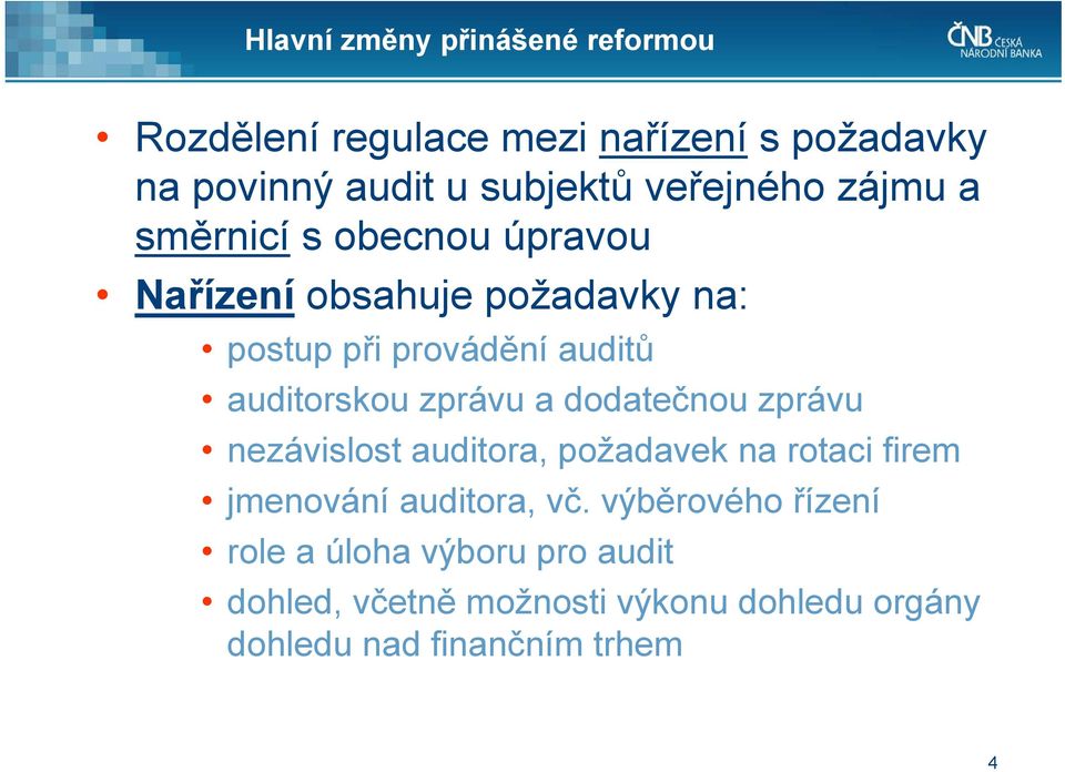 auditorskou zprávu a dodatečnou zprávu nezávislost auditora, požadavek na rotaci firem jmenování auditora, vč.