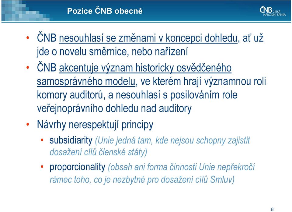 veřejnoprávního dohledu nad auditory Návrhy nerespektují principy subsidiarity (Unie jedná tam, kde nejsou schopny zajistit