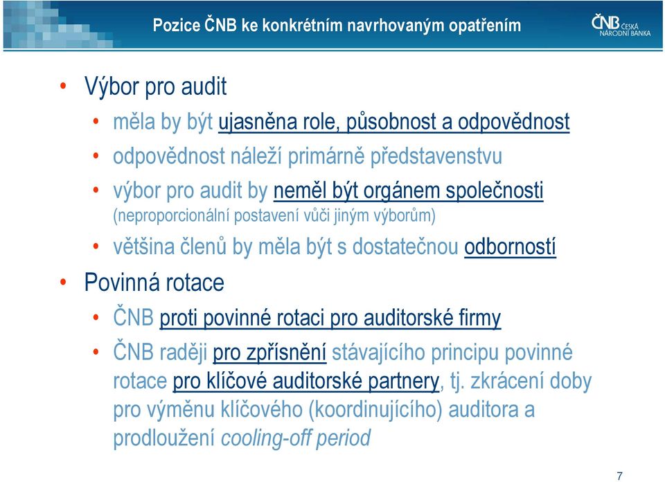 měla být s dostatečnou odborností Povinná rotace ČNB proti povinné rotaci pro auditorské firmy ČNB raději pro zpřísnění stávajícího