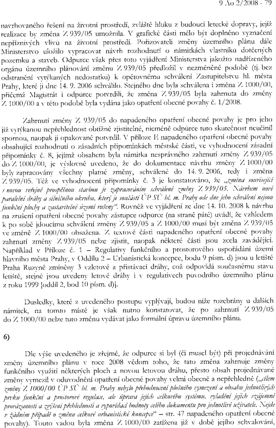 Poiizovatcli zmtny rizcmniho pl6nu dile Nlinistetswo uloiilo vypracovat n6vth rozhodnuti o nimitkdch vlastniku doticnych pozemkri a staveb.