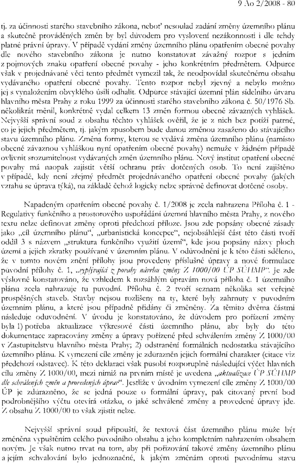 l'ch znaku opaticni obccn6 povahy - jeho konkr6tnim piedmdtem. Odpurce viak v ptojedn6van6 vdci tento piedmdt vymczil tak, Zc neodpo'n'idal skutein6mu obsahu rrydivan6ho opatieni obecn6 povahv.