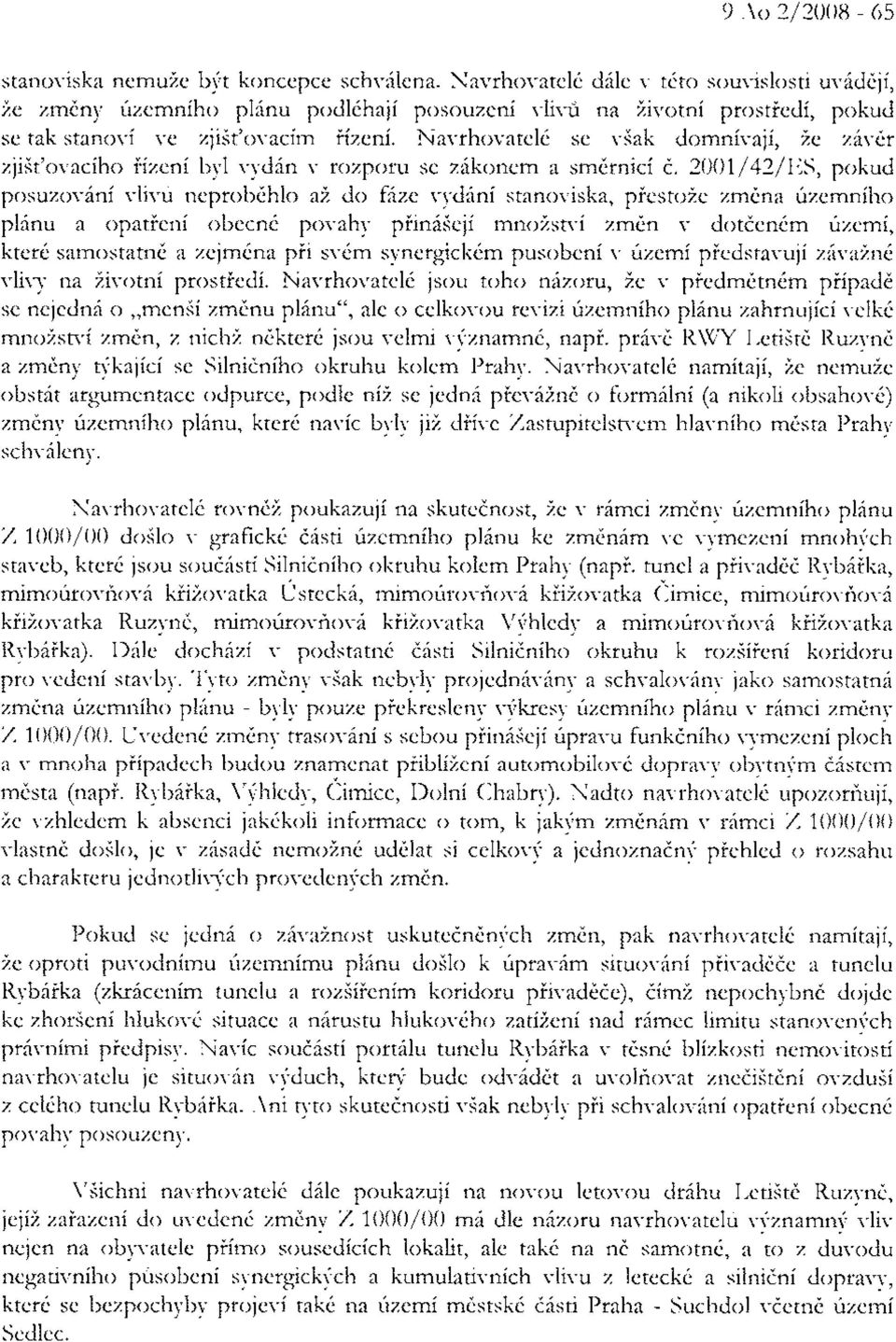 5, pokud posuzovini vlir.i neprob6hlo ai d<> f ze vyrjini stanoviska, piestoze zrn(na rizemniho plinu a opatieni obecn6 povahy piin6ieji mnozstvi zr:' n \r dottcn6m uzemi, ktet6 samostatnd a zc1m6.