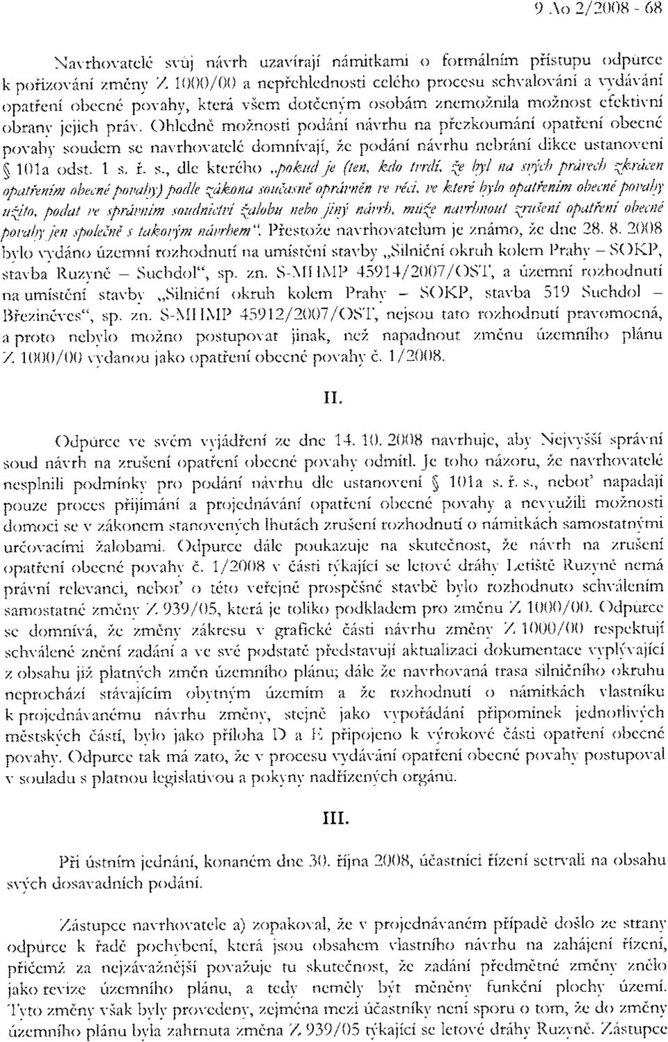 Ohlcdnd moinosti pod6ni ndvrhu na piezkoum6ni opatieni obecn6 povahy soudcm sc navrhovatcl6 domnivaji, ie podani ndvrhu nebtini dikce ustano'n'eni $ 101a odst. 1 s. i. s., dle kter6ho,,pokud.