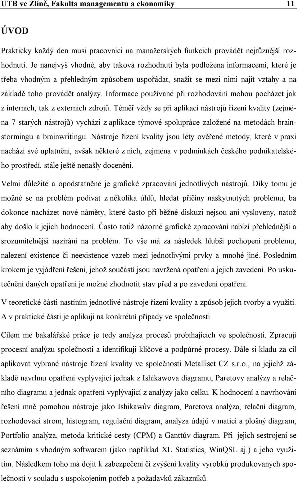 Informace používané při rozhodování mohou pocházet jak z interních, tak z externích zdrojů.