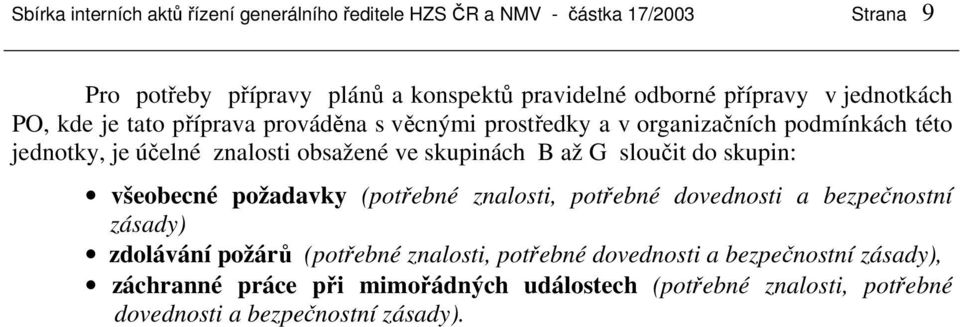 ve skupinách B až G sloučit do skupin: všeobecné požadavky (potřebné znalosti, potřebné dovednosti a bezpečnostní zásady) zdolávání požárů (potřebné