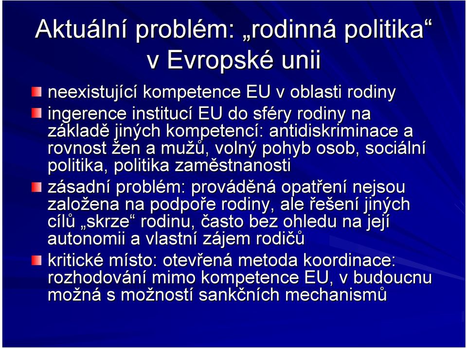 problém: prováděná opatřen ení nejsou založena na podpoře e rodiny, ale řešení jiných cílů skrze rodinu, často bez ohledu na její autonomii a