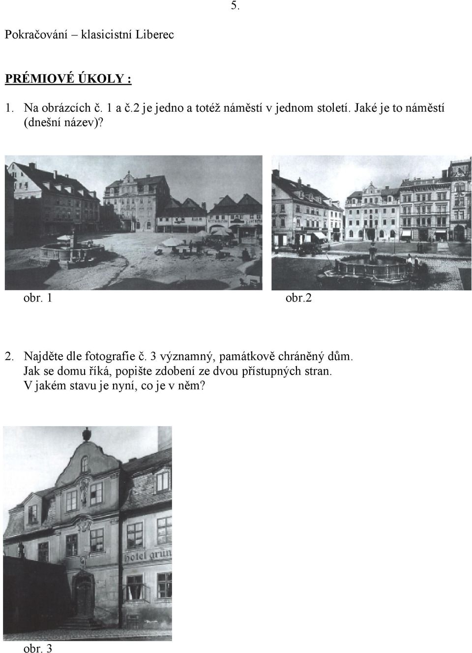 obr. 1 obr.2 2. Najděte dle fotografie č. 3 významný, památkově chráněný dům.