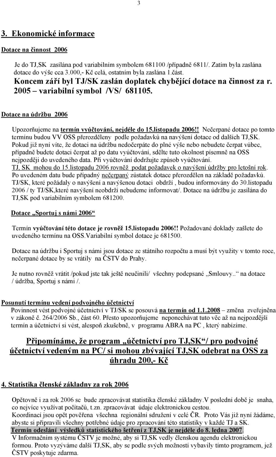 ! Nečerpané dotace po tomto termínu budou VV OSS přerozděleny podle požadavků na navýšení dotace od dalších TJ,SK.