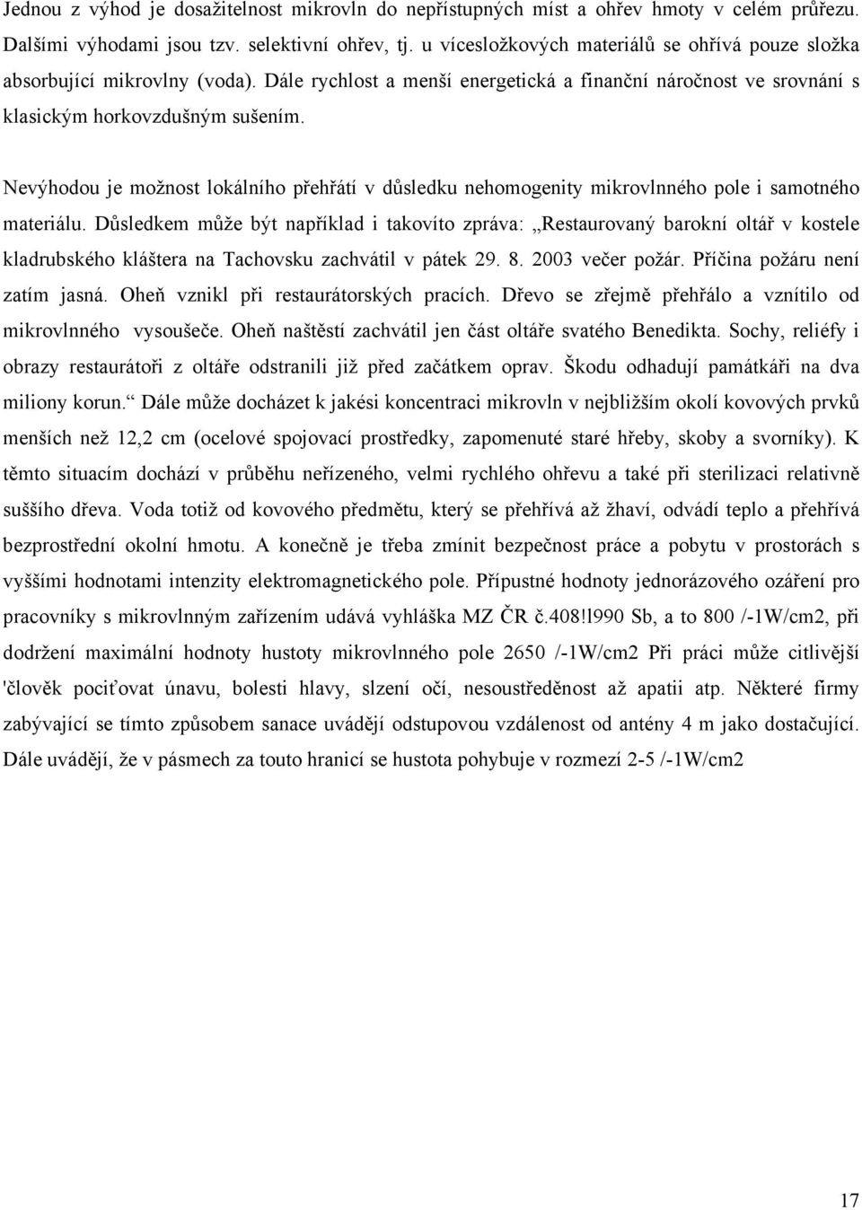 Nevýhodou je možnost lokálního přehřátí v důsledku nehomogenity mikrovlnného pole i samotného materiálu.