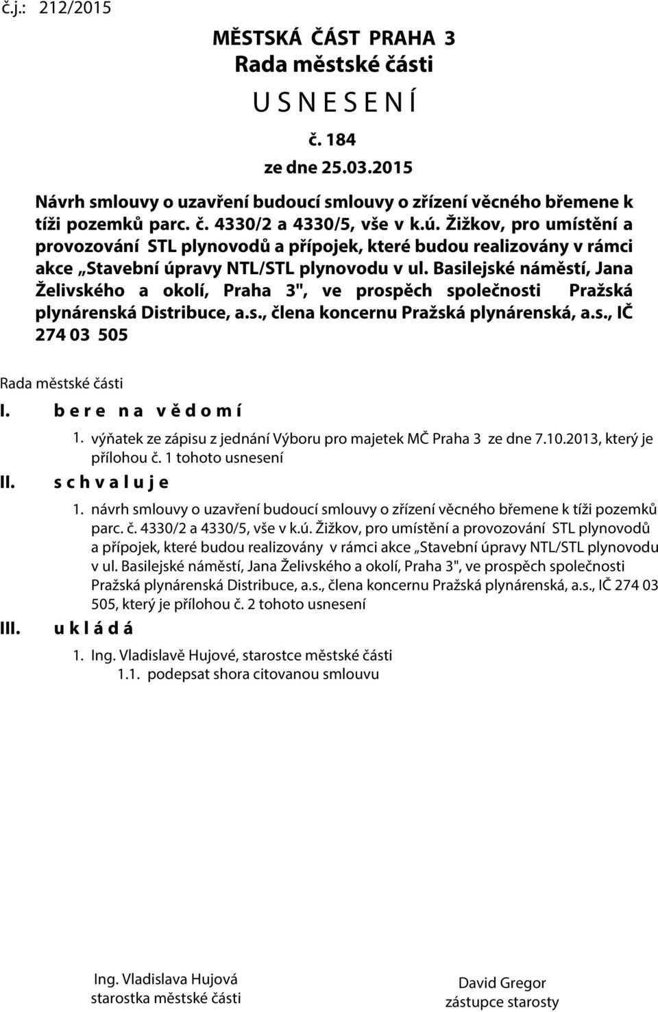 Basilejské náměstí, Jana Želivského a okolí, Praha 3", ve prospěch společnosti Pražská plynárenská Distribuce, a.s., člena koncernu Pražská plynárenská, a.s., IČ 274 03 505 Rada městské části I.