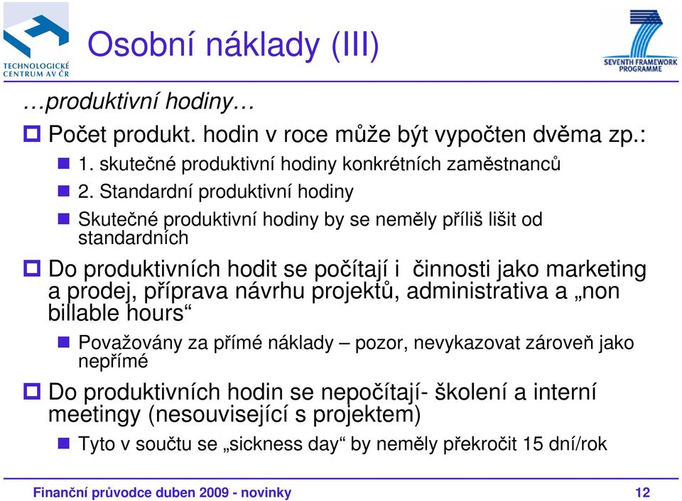 prodej, příprava návrhu projektů, administrativa a non billable hours Považovány za přímé náklady pozor, nevykazovat zároveň jako nepřímé Do produktivních hodin