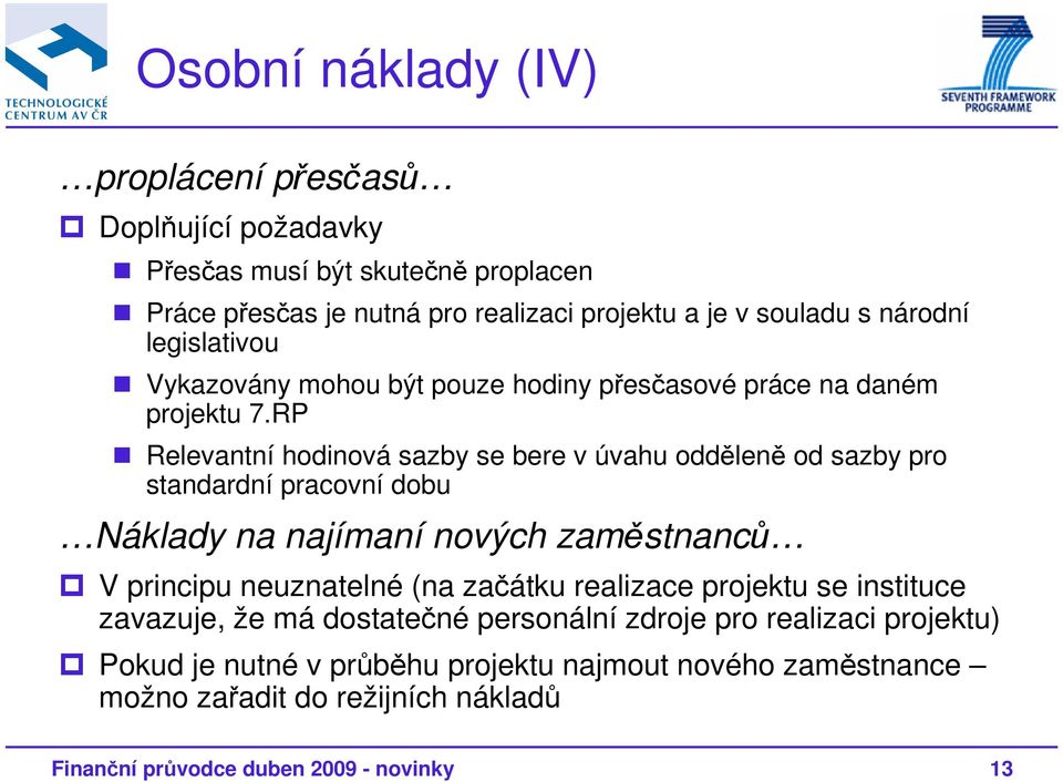 RP Relevantní hodinová sazby se bere v úvahu odděleně od sazby pro standardní pracovní dobu Náklady na najímaní nových zaměstnanců V principu neuznatelné (na