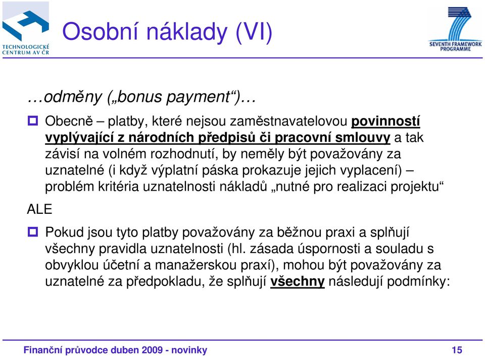 nutné pro realizaci projektu ALE Pokud jsou tyto platby považovány za běžnou praxi a splňují všechny pravidla uznatelnosti (hl.