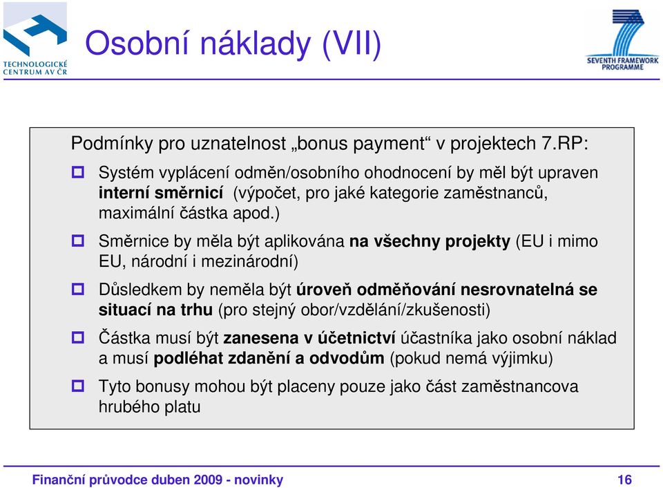 ) Směrnice by měla být aplikována na všechny projekty (EU i mimo EU, národní i mezinárodní) Důsledkem by neměla být úroveň odměňování nesrovnatelná se situací na