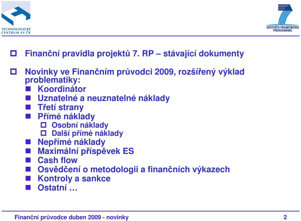 Koordinátor Uznatelné a neuznatelné náklady Třetí strany Přímé náklady Osobní náklady Další