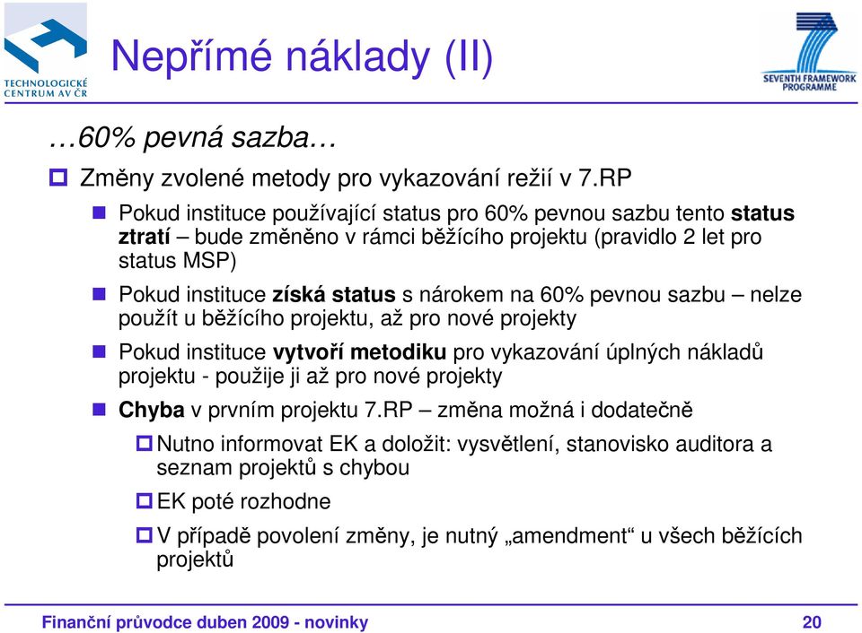 nárokem na 60% pevnou sazbu nelze použít u běžícího projektu, až pro nové projekty Pokud instituce vytvoří metodiku pro vykazování úplných nákladů projektu - použije ji až pro nové