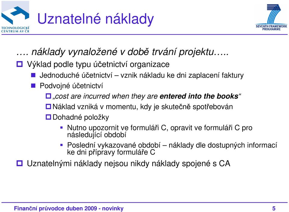 when they are entered into the books Náklad vzniká v momentu, kdy je skutečně spotřebován Dohadné položky Nutno upozornit ve formuláři C,