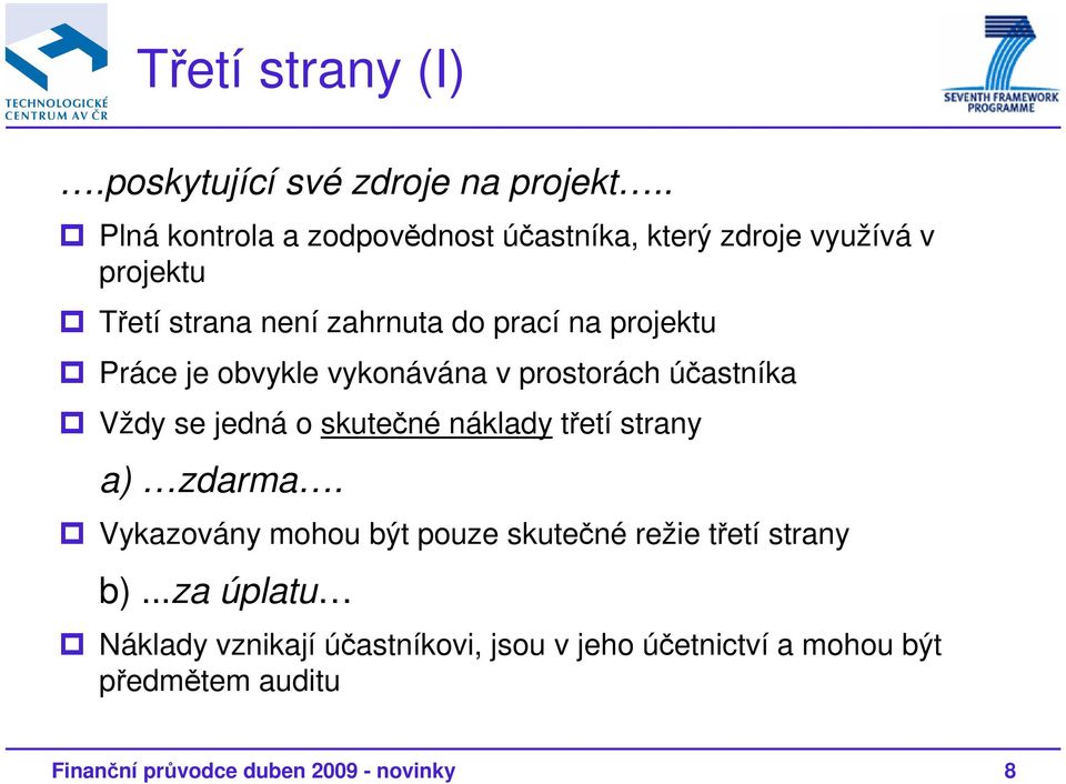 projektu Práce je obvykle vykonávána v prostorách účastníka Vždy se jedná o skutečné náklady třetí strany a) zdarma.