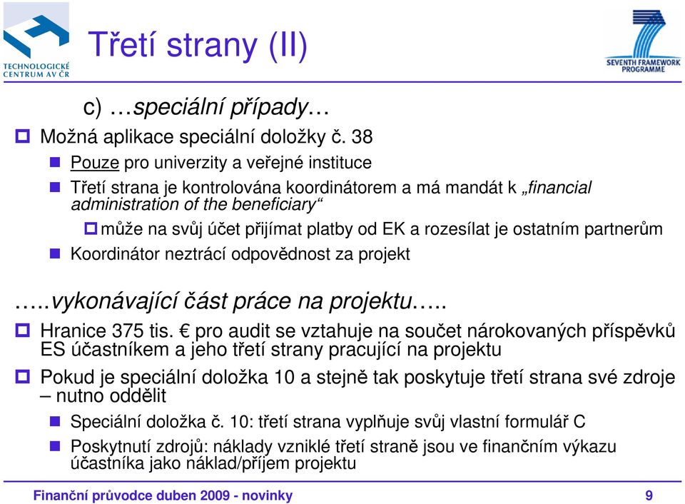 ostatním partnerům Koordinátor neztrácí odpovědnost za projekt..vykonávající část práce na projektu.. Hranice 375 tis.