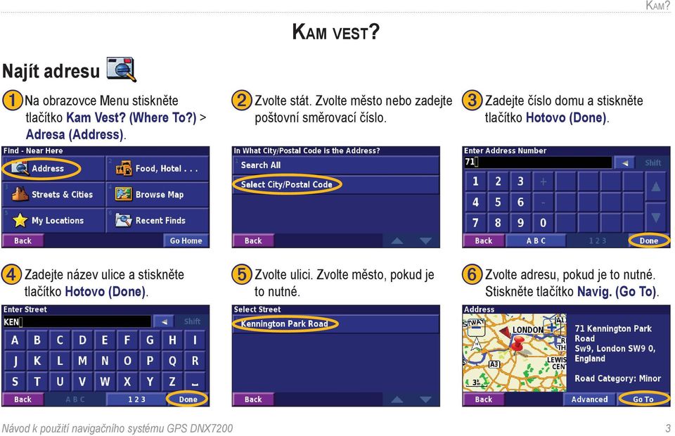 ➌ Zadejte číslo domu a stiskněte tlačítko Hotovo (Done). Kam?