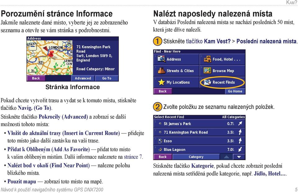 Stránka Informace Pokud chcete vytvořit trasu a vydat se k tomuto místu, stiskněte tlačítko Navig. (Go To).