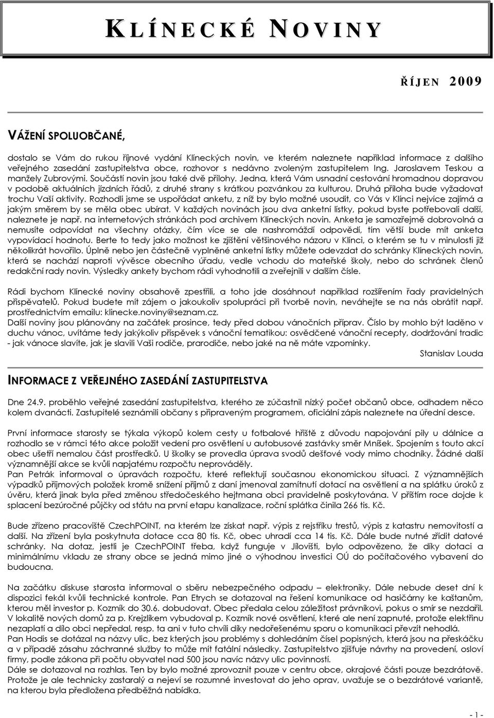 Jedna, která Vám usnadní cestování hromadnou dopravou v podobě aktuálních jízdních řádů, z druhé strany s krátkou pozvánkou za kulturou. Druhá příloha bude vyžadovat trochu Vaší aktivity.