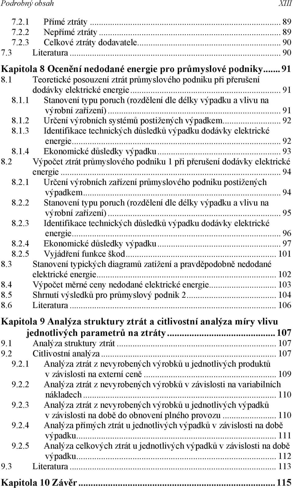 .. 92 8..3 Identfkace technckých důsledků výpadku dodávky elektrcké energe... 92 8..4 Ekonomcké důsledky výpadku... 93 8.2 Výpočet ztrát průmyslového podnku př přerušení dodávky elektrcké energe.