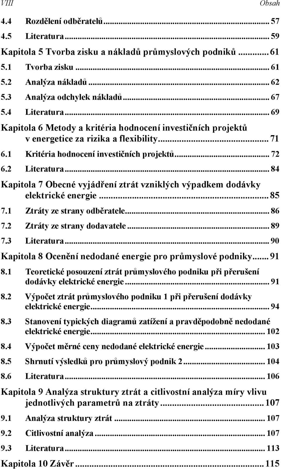 .. 84 Kaptola 7 Obecné vyádření ztrát vznklých výpadkem dodávky elektrcké energe... 85 7. Ztráty ze strany odběratele... 86 7.2 Ztráty ze strany dodavatele... 89 7.3 Lteratura.