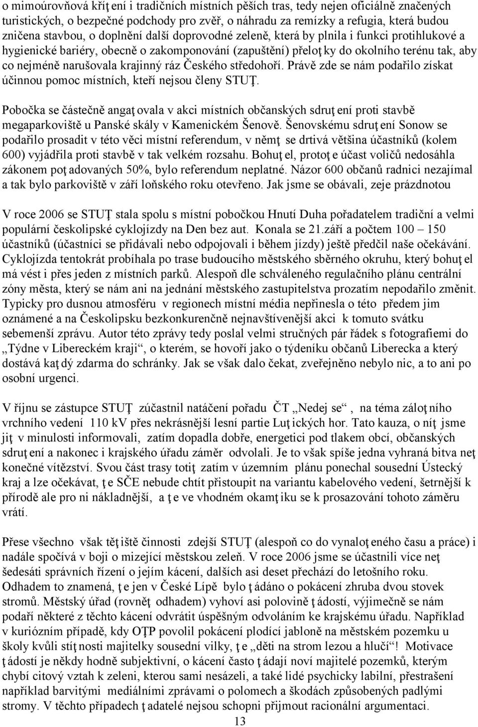 ráz Českého středohoří. Právě zde se nám podařilo získat účinnou pomoc místních, kteří nejsou členy STUŢ.