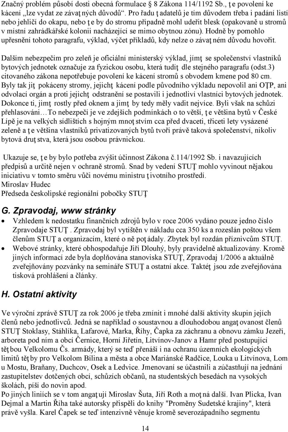 obytnou zónu). Hodně by pomohlo upřesnění tohoto paragrafu, výklad, výčet příkladů, kdy nelze o závaţ ném důvodu hovořit.