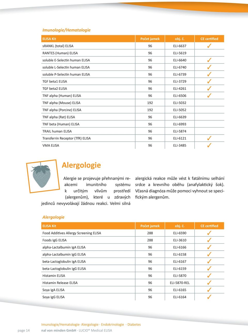 (Rat) ELISA 96 ELI-6639 TNF beta (Human) ELISA 96 ELI-6993 TRAIL human ELISA 96 ELI-5874 Transferrin Receptor (TfR) ELISA 96 ELI-6121 VMA ELISA 96 ELI-3485 Alergologie Alergie se projevuje přehnanými