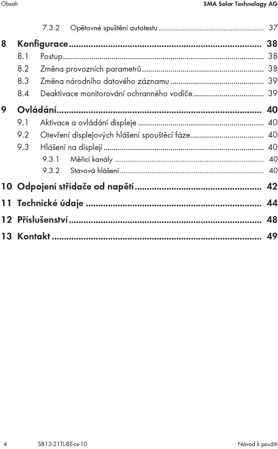 1 Aktivace a ovládání displeje... 40 9.2 Otevření displejových hlášení spouštěcí fáze... 40 9.3 Hlášení na displeji... 40 9.3.1 Měřicí kanály.