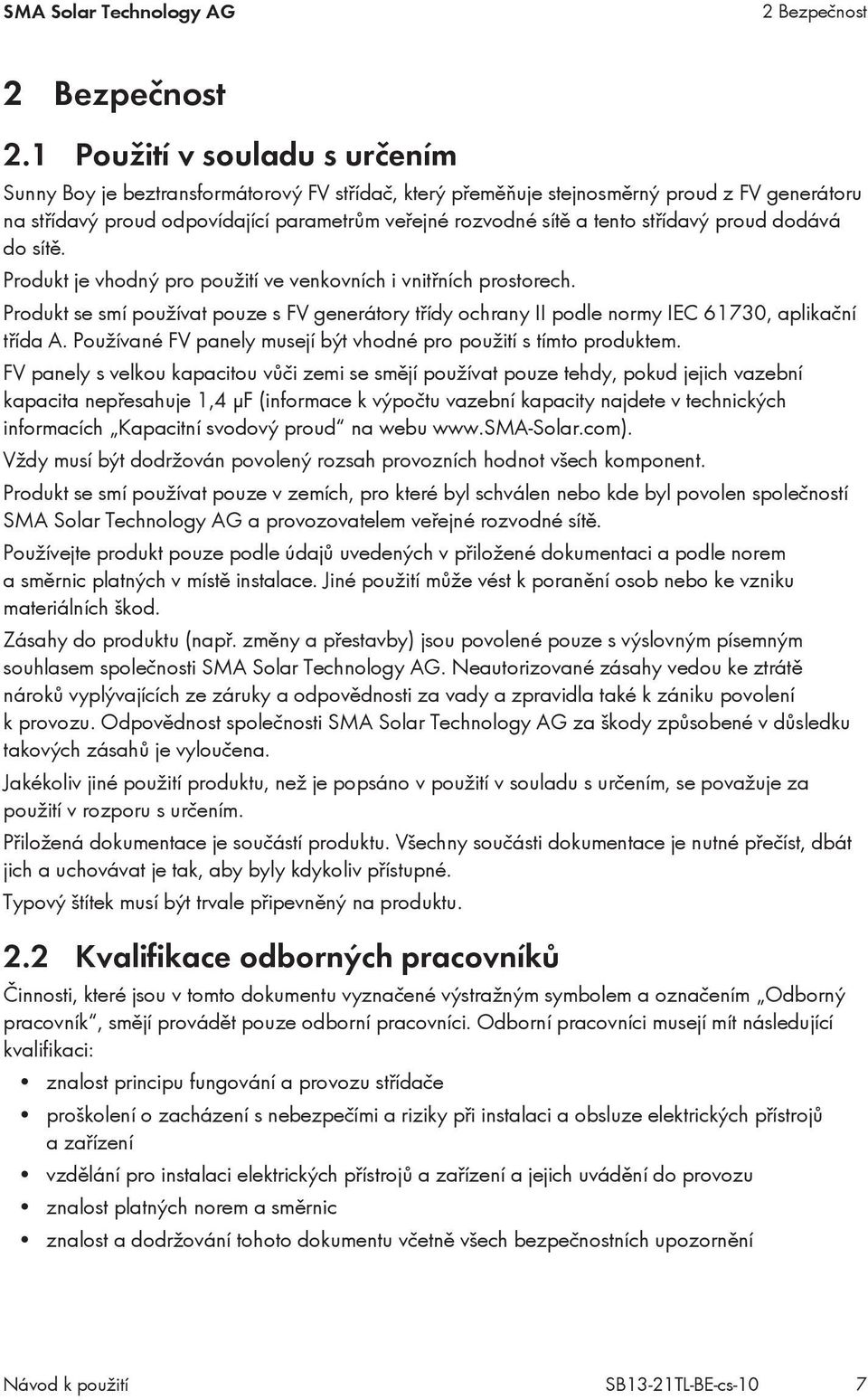 střídavý proud dodává do sítě. Produkt je vhodný pro použití ve venkovních i vnitřních prostorech.