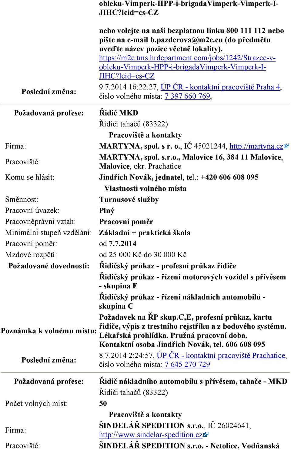 2014 16:22:27, ÚP ČR - kontaktní pracoviště Praha 4, číslo volného místa: 7 397 660 769, Požadovaná profese: Řidič MKD Řidiči tahačů (83322) MARTYNA, spol. s r. o., IČ 45021244, http://martyna.