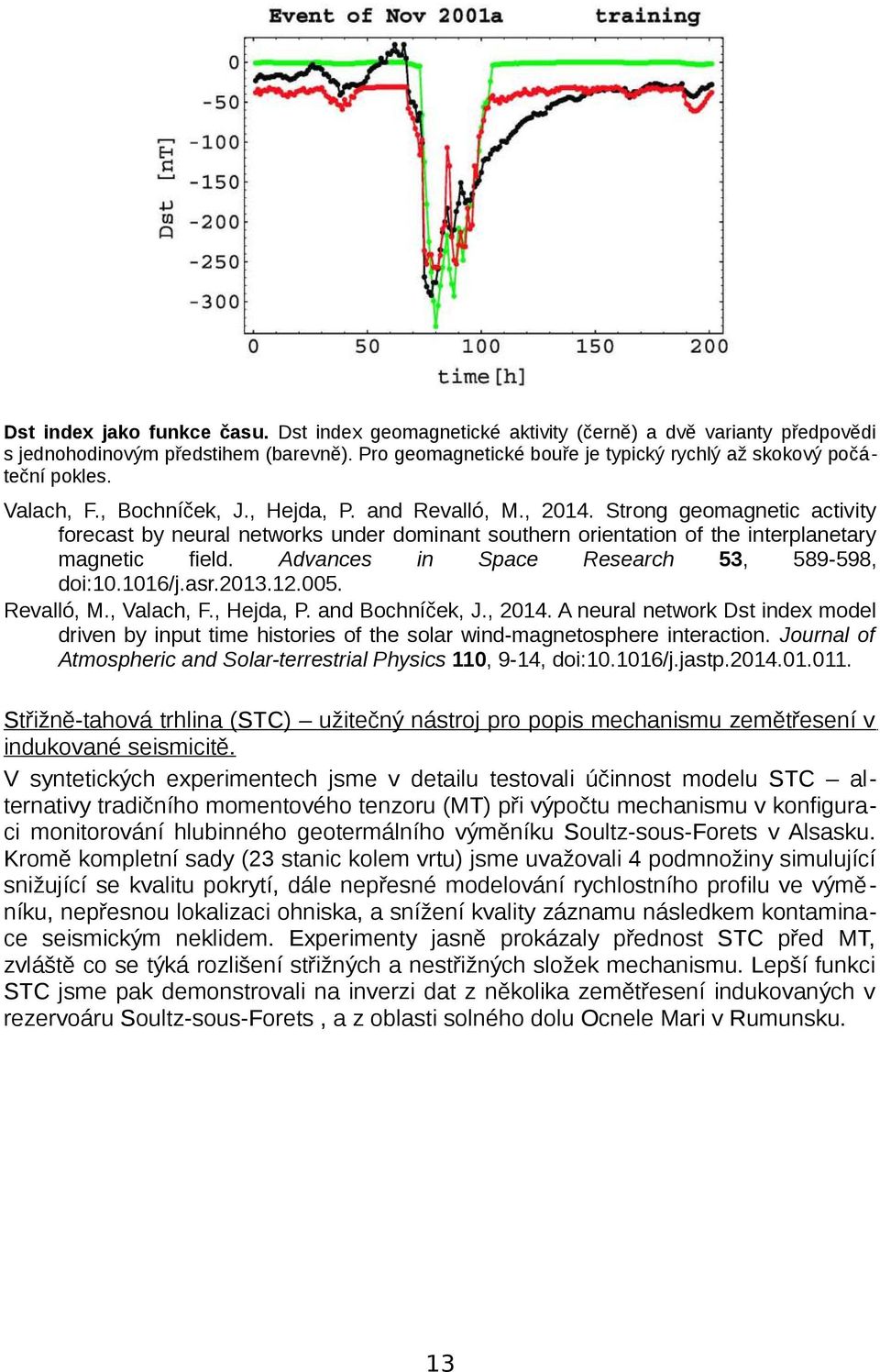 Strong geomagnetic activity forecast by neural networks under dominant southern orientation of the interplanetary magnetic field. Advances in Space Research 53, 589 598, doi:10.1016/j.asr.2013.12.005.