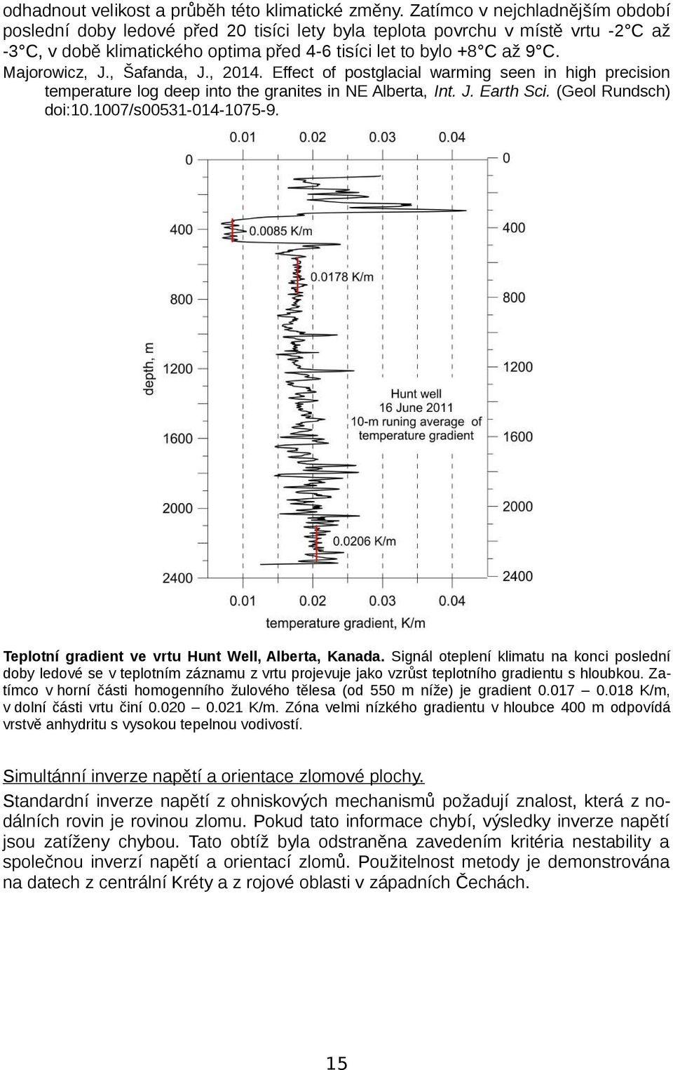 Majorowicz, J., Šafanda, J., 2014. Effect of postglacial warming seen in high precision temperature log deep into the granites in NE Alberta, Int. J. Earth Sci. (Geol Rundsch) doi:10.
