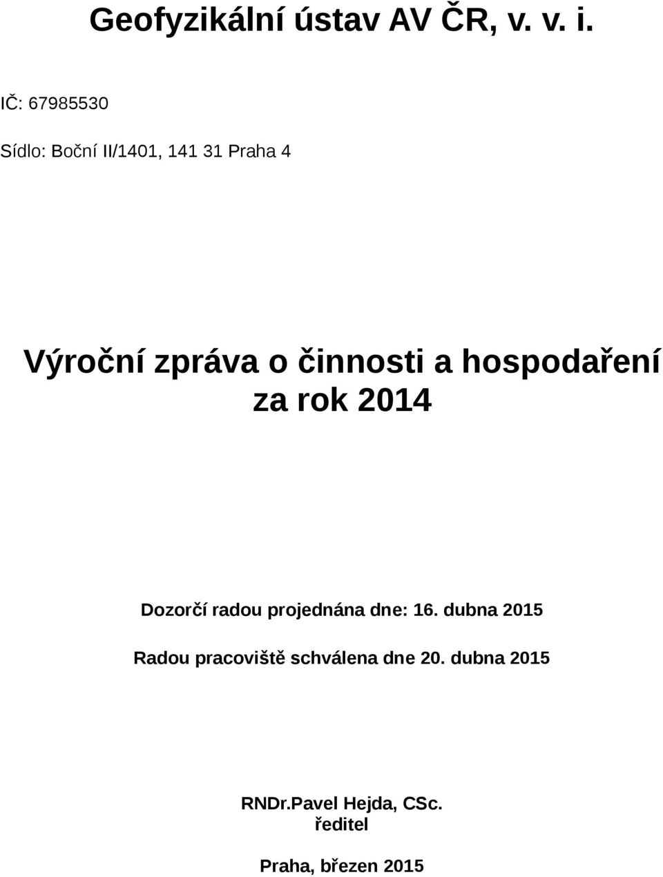 činnosti a hospodaření za rok 2014 Dozorčí radou projednána dne: 16.